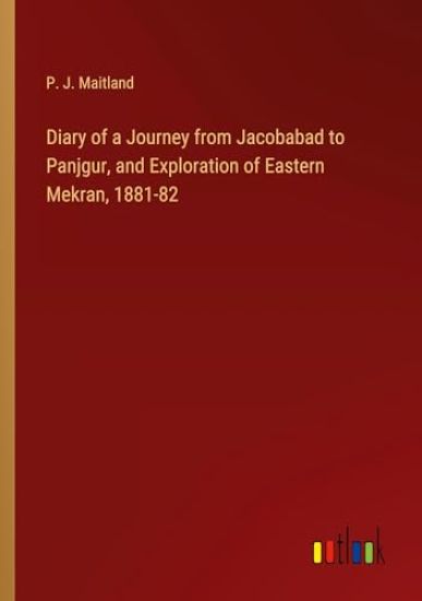 Diary of a Journey from Jacobabad to Panjgur, and Exploration of Eastern Mekran, 1881-82