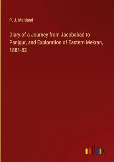 Diary of a Journey from Jacobabad to Panjgur, and Exploration of Eastern Mekran, 1881-82