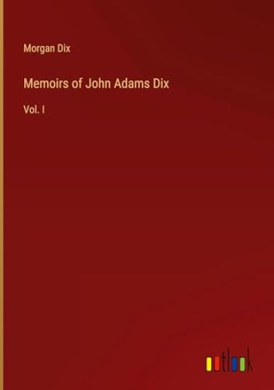 Memoirs of John Adams Dix