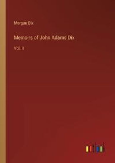 Memoirs of John Adams Dix