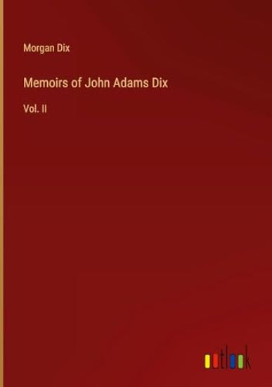 Memoirs of John Adams Dix