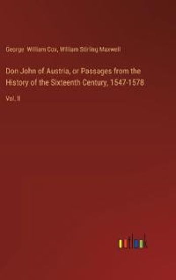 Don John of Austria, or Passages from the History of the Sixteenth Century, 1547-1578