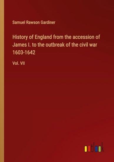 History of England from the accession of James I. to the outbreak of the civil war 1603-1642