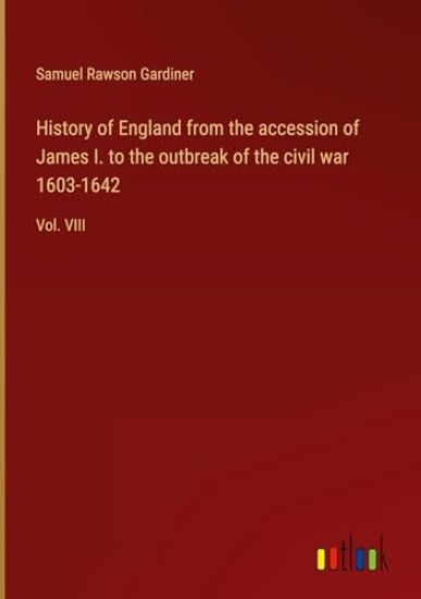 History of England from the accession of James I. to the outbreak of the civil war 1603-1642