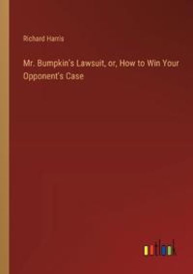 Mr. Bumpkin's Lawsuit, or, How to Win Your Opponent's Case
