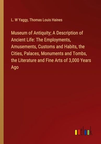 Museum of Antiquity; A Description of Ancient Life