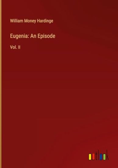 Eugenia: An Episode: Vol. II