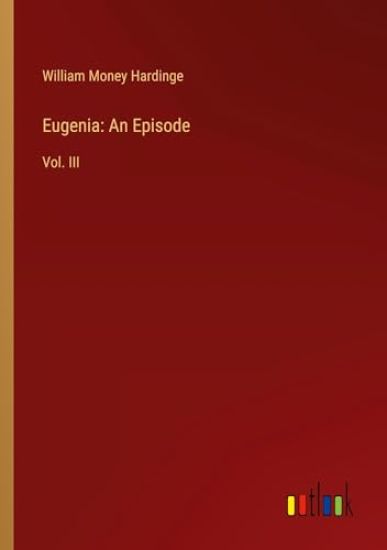 Eugenia: An Episode: Vol. III