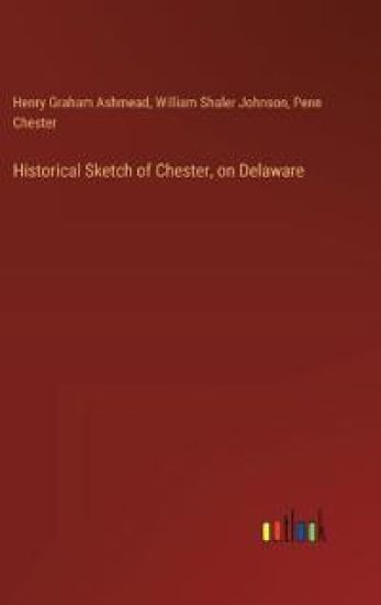 Historical Sketch of Chester, on Delaware