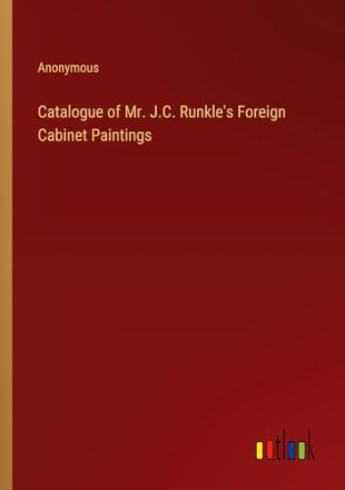 Catalogue of Mr. J.C. Runkle's Foreign Cabinet Paintings