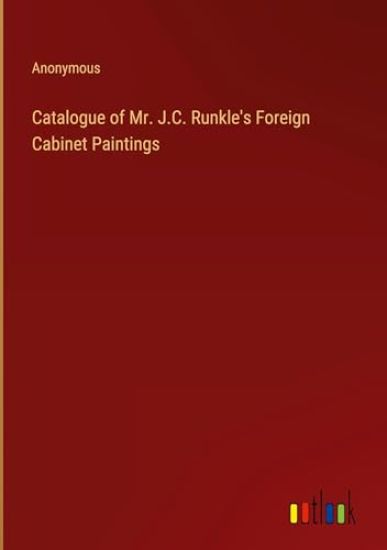 Catalogue of Mr. J.C. Runkle's Foreign Cabinet Paintings