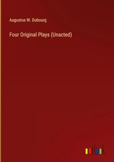 Four Original Plays (Unacted)