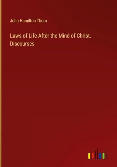 Laws of Life After the Mind of Christ. Discourses