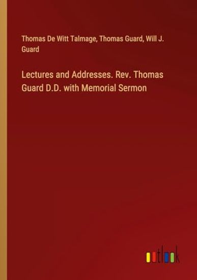Lectures and Addresses. Rev. Thomas Guard D.D. with Memorial Sermon