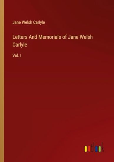 Letters And Memorials of Jane Welsh Carlyle