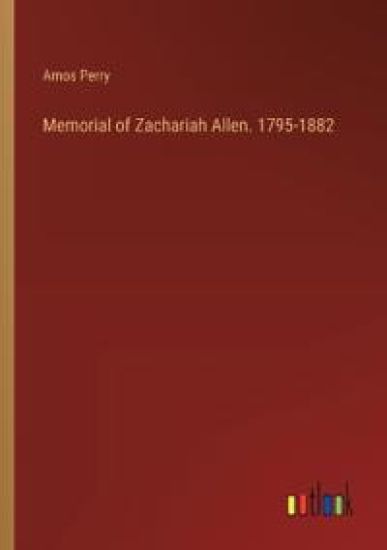 Memorial of Zachariah Allen. 1795-1882