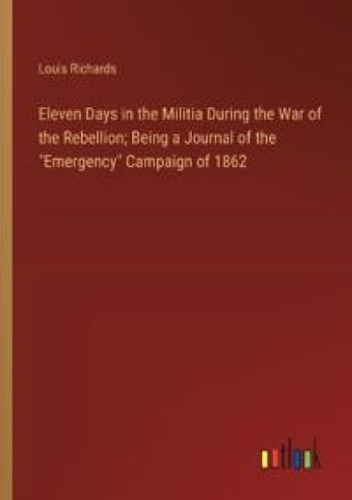 Eleven Days in the Militia During the War of the Rebellion; Being a Journal of the "Emergency" Campaign of 1862