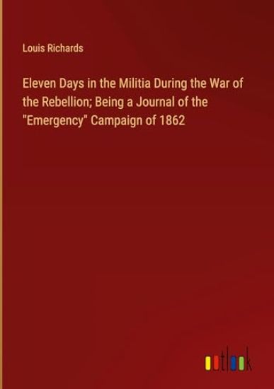 Eleven Days in the Militia During the War of the Rebellion; Being a Journal of the "Emergency" Campaign of 1862