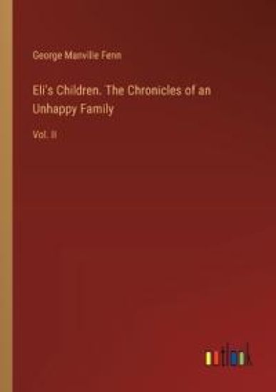 Eli's Children. The Chronicles of an Unhappy Family