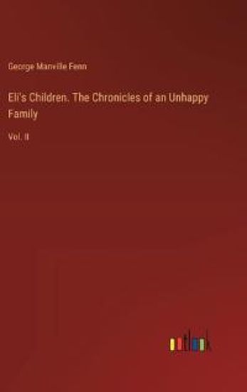 Eli's Children. The Chronicles of an Unhappy Family