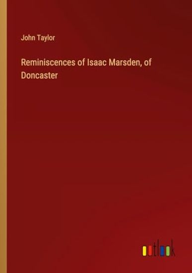 Reminiscences of Isaac Marsden, of Doncaster