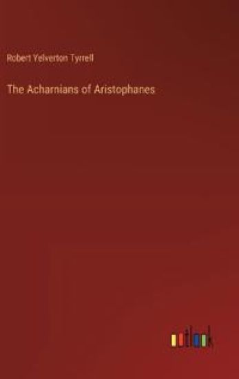 The Acharnians of Aristophanes