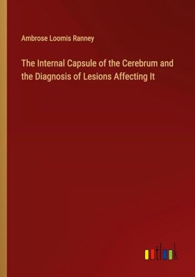 The Internal Capsule of the Cerebrum and the Diagnosis of Lesions Affecting It