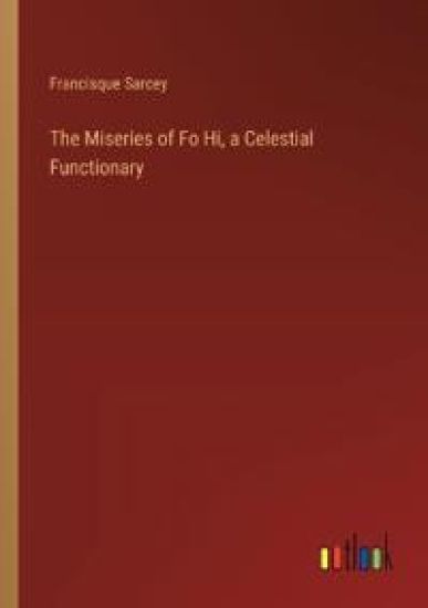 The Miseries of Fo Hi, a Celestial Functionary