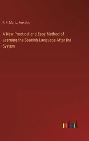 A New Practical and Easy Method of Learning the Spanish Language After the System