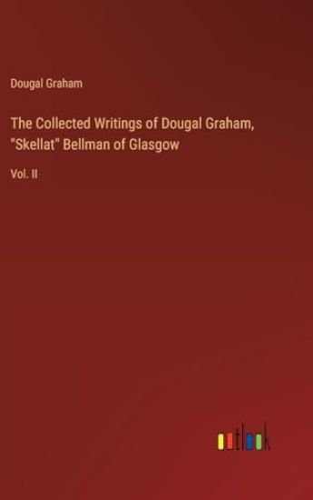 The Collected Writings of Dougal Graham, "Skellat" Bellman of Glasgow
