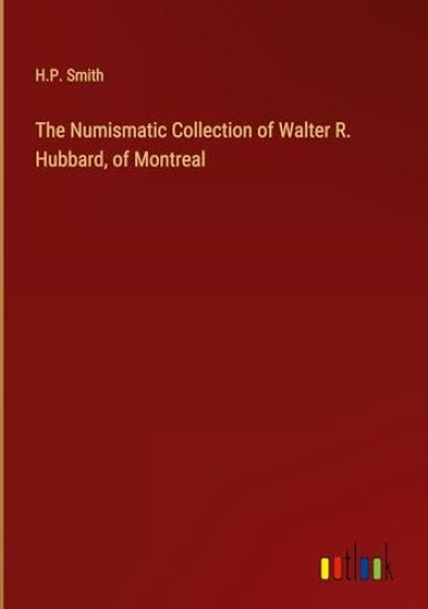 The Numismatic Collection of Walter R. Hubbard, of Montreal