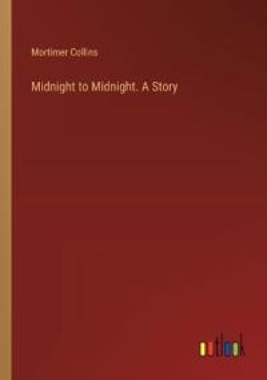 Midnight to Midnight. A Story