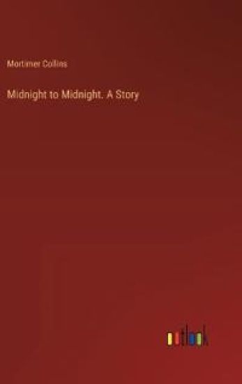 Midnight to Midnight. A Story