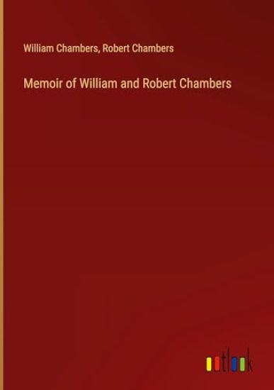 Memoir of William and Robert Chambers