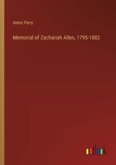 Memorial of Zachariah Allen, 1795-1882