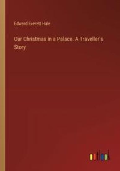 Our Christmas in a Palace. A Traveller's Story