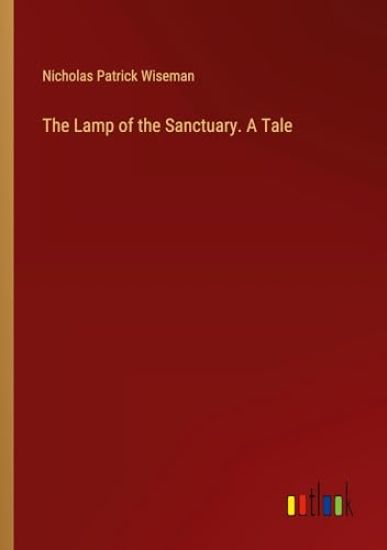 The Lamp of the Sanctuary. A Tale