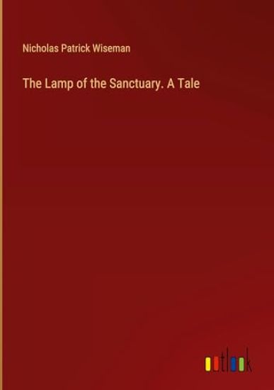 The Lamp of the Sanctuary. A Tale