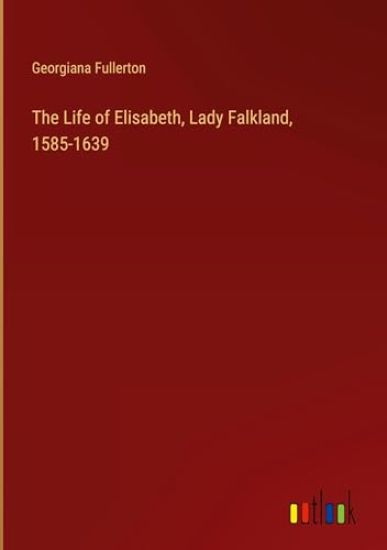 The Life of Elisabeth, Lady Falkland, 1585-1639