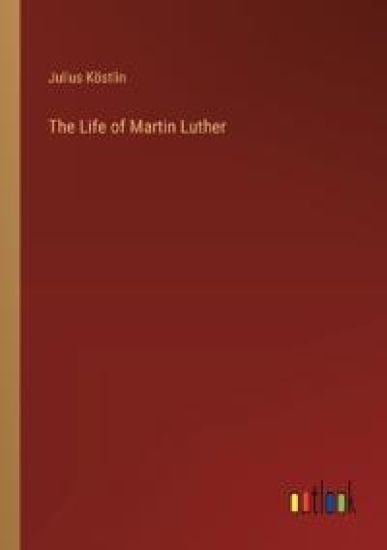 The Life of Martin Luther