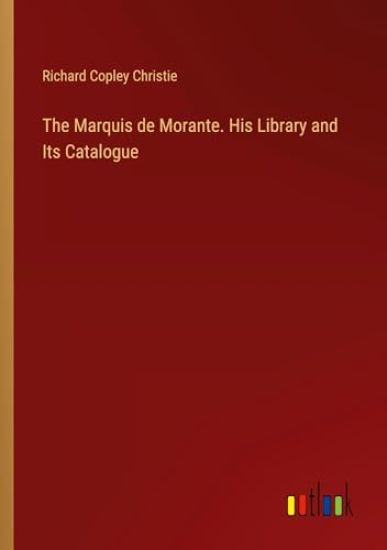 The Marquis de Morante. His Library and Its Catalogue