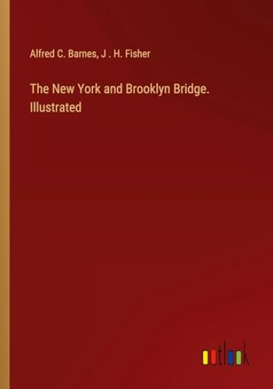The New York and Brooklyn Bridge. Illustrated