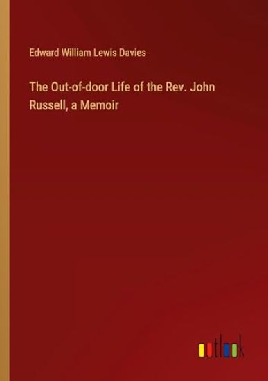 The Out-of-door Life of the Rev. John Russell, a Memoir