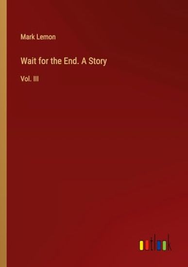 Wait for the End. A Story
