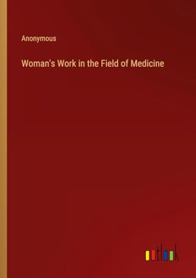 Woman's Work in the Field of Medicine
