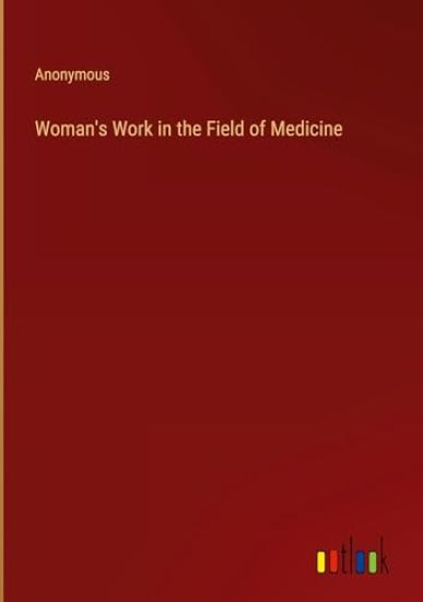 Woman's Work in the Field of Medicine