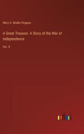 A Great Treason. A Story of the War of Independence