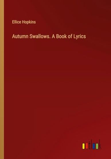 Autumn Swallows. A Book of Lyrics