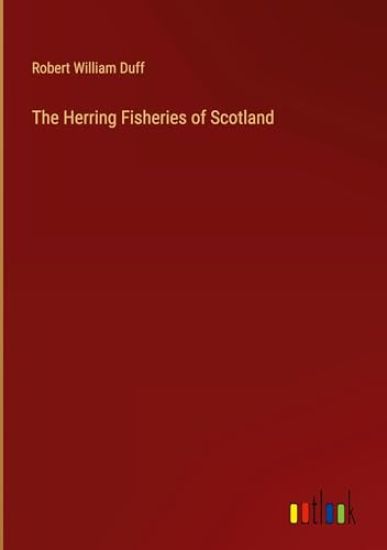 The Herring Fisheries of Scotland
