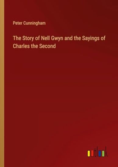 The Story of Nell Gwyn and the Sayings of Charles the Second